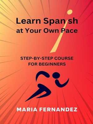 cover image of Learn Spanish at Your Own Pace. Step-by-Step Course for Beginners